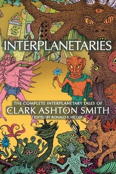 portada Interplanetaries: The Complete Interplanetary Tales of Clark Ashton Smith (en Inglés)
