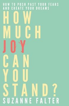 portada How Much Joy Can You Stand?: How to Push Past Your Fears and Create Your Dreams (en Inglés)