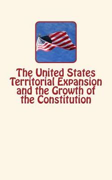 portada The United States Territorial Expansion and the Growth of the Constitution (en Inglés)