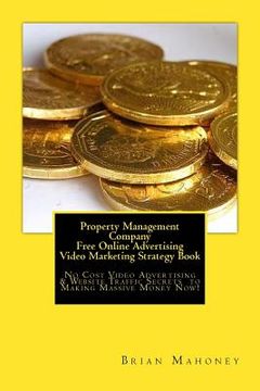 portada Property Management Company Free Online Advertising Video Marketing Strategy Book: No Cost Video Advertising & Website Traffic Secrets to Making Massi (in English)