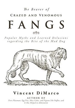 portada The Bearer of Crazed and Venomous Fangs: Popular Myths and Learned Delusions Regarding the Bite of the mad dog (en Inglés)