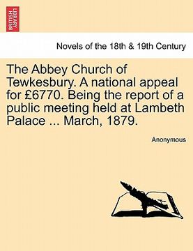 portada the abbey church of tewkesbury. a national appeal for 6770. being the report of a public meeting held at lambeth palace ... march, 1879.