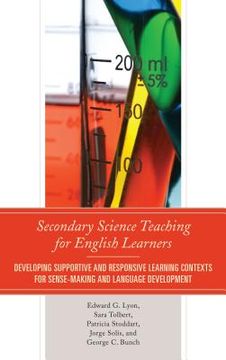 portada Secondary Science Teaching for English Learners: Developing Supportive and Responsive Learning Contexts for Sense-Making and Language Development