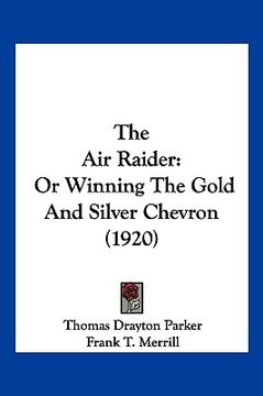 portada the air raider: or winning the gold and silver chevron (1920) (in English)