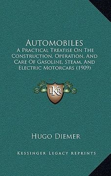 portada automobiles: a practical treatise on the construction, operation, and care of gasoline, steam, and electric motorcars (1909) (in English)
