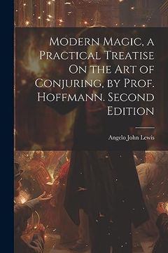 portada Modern Magic, a Practical Treatise on the art of Conjuring, by Prof. Hoffmann. Second Edition; Second Edition; (en Inglés)