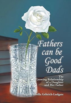 portada Fathers Can Be Good Dads: The Growing Relationship of a Daughter and Her Father