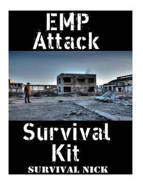portada EMP Attack Survival Kit: The Ultimate Step-By-Step Beginner's Guide On How To Assemble A Complete Survival Stockpile To Help You Survive An EMP (in English)