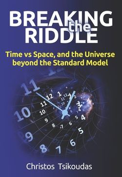 portada Breaking the Riddle: Time vs Space, and the Universe beyond the Standard Model (en Inglés)