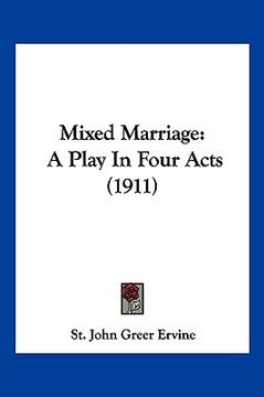 portada mixed marriage: a play in four acts (1911) (en Inglés)