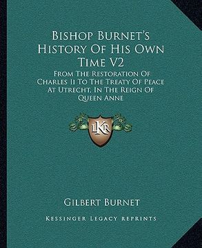 portada bishop burnet's history of his own time v2: from the restoration of charles ii to the treaty of peace at utrecht, in the reign of queen anne (in English)