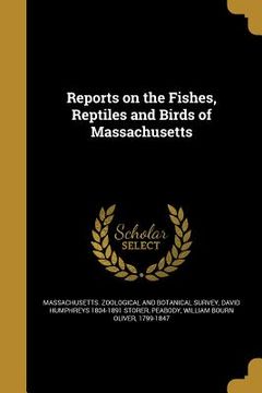 portada Reports on the Fishes, Reptiles and Birds of Massachusetts (en Inglés)