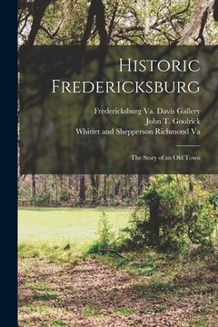 portada Historic Fredericksburg; The Story of an Old Town (in English)