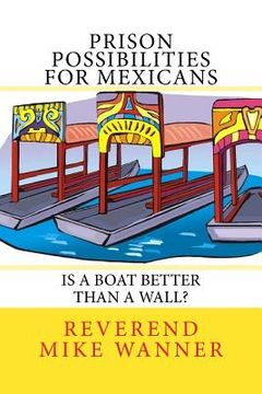 portada Prison Possibilities For Mexicans: Is A Boat Better Than A Wall (in English)
