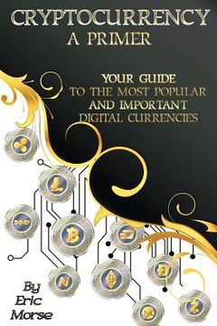portada Cryptocurrency: A Primer: Your Guide to the most Popular and Important Digital Currencies (en Inglés)
