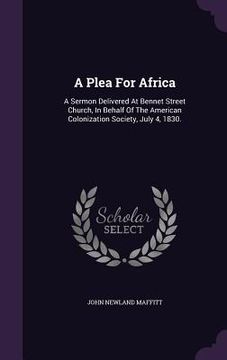 portada A Plea For Africa: A Sermon Delivered At Bennet Street Church, In Behalf Of The American Colonization Society, July 4, 1830.