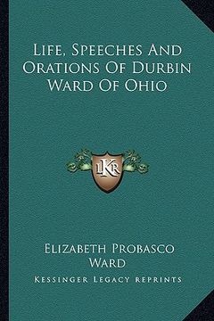 portada life, speeches and orations of durbin ward of ohio (en Inglés)