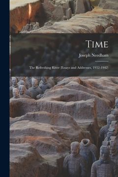 Time: The Refreshing River (essays and Addresses, 1932-1942) (en Inglés)