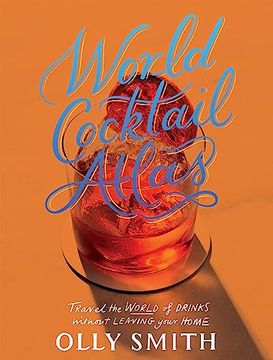 portada World Cocktail Atlas: Travel the World of Drinks Without Leaving Home - Over 230 Cocktail Recipes 