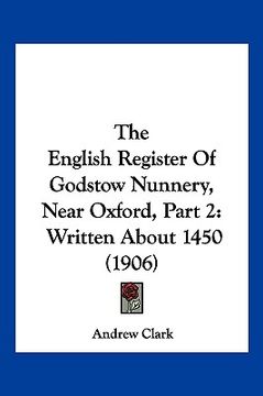 portada the english register of godstow nunnery, near oxford, part 2: written about 1450 (1906) (en Inglés)