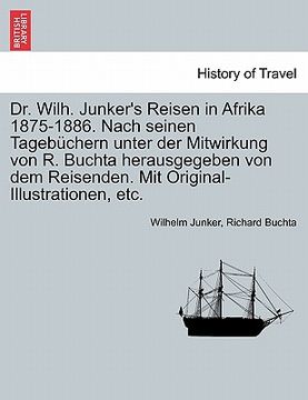 portada Dr. Wilh. Junker's Reisen in Afrika 1875-1886. Nach seinen Tagebüchern unter der Mitwirkung von R. Buchta herausgegeben von dem Reisenden. Mit Origina (en Alemán)