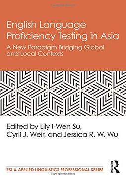 portada English Language Proficiency Testing in Asia: A new Paradigm Bridging Global and Local Contexts (Esl & Applied Linguistics Professional Series) (in English)