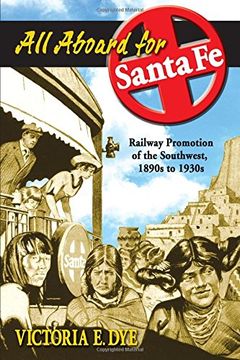 portada All Aboard for Santa fe: Railway Promotion of the Southwest, 1890S to 1930S (en Inglés)