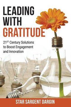 portada Leading with Gratitude: 21st Century Solutions to Boost Engagement and Innovation (in English)