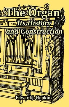 portada the organ, its history and construction (en Inglés)