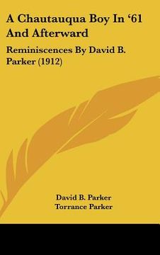 portada a chautauqua boy in '61 and afterward: reminiscences by david b. parker (1912) (en Inglés)