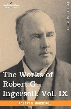 portada the works of robert g. ingersoll, vol. ix (in 12 volumes) (in English)