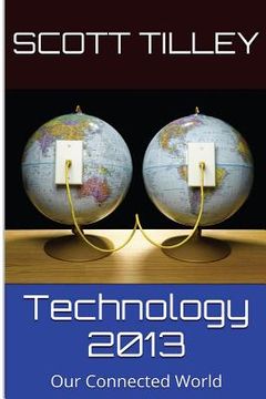 portada Technology 2013: Our Connected World (en Inglés)