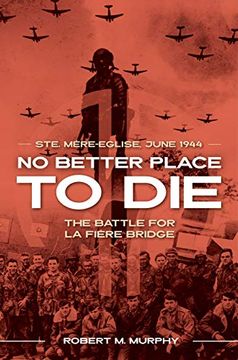 portada No Better Place to Die: Ste-Mere Eglise, June 1944-The Battle for la Fiere Bridge (en Inglés)
