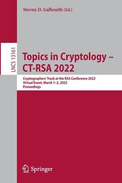 portada Topics in Cryptology - Ct-Rsa 2022: Cryptographers' Track at the Rsa Conference 2022, Virtual Event, March 1-2, 2022, Proceedings (en Inglés)