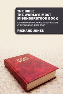 portada the bible: the world's most misunderstood book: examining popular religious beliefs in the light of bible truth (en Inglés)