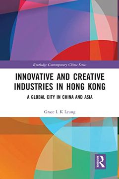 portada Innovative and Creative Industries in Hong Kong: A Global City in China and Asia (Routledge Contemporary China Series) (en Inglés)