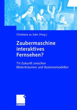 portada Zaubermaschine Interaktives Fernsehen?: Tv-Zukunft Zwischen Blütenträumen Und Businessmodellen (en Alemán)