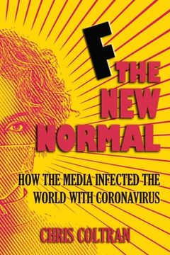 portada F The New Normal: How the media infected the world with coronavirus (en Inglés)