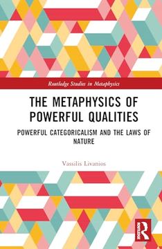 portada The Metaphysics of Powerful Qualities: Powerful Categoricalism and the Laws of Nature (Routledge Studies in Metaphysics)