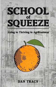 portada School of Squeeze: Dying to Thriving in Agribusiness (en Inglés)