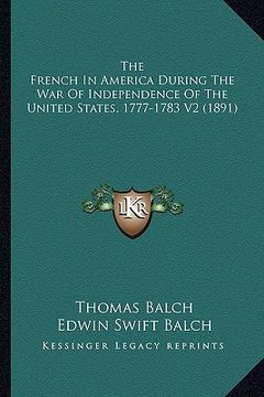 portada the french in america during the war of independence of the the french in america during the war of independence of the united states, 1777-1783 v2 (1 (en Inglés)