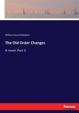 portada The Old Order Changes: A novel. Part 3 (en Inglés)