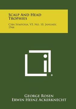 portada Scalp and Head Trophies: CIBA Symposia, V5, No. 10, January, 1944 (en Inglés)