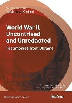 portada World war ii, Uncontrived and Unredacted: Testimonies From Ukraine (Ukrainian Voices) (en Inglés)
