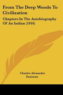portada from the deep woods to civilization: chapters in the autobiography of an indian (1916) (in English)