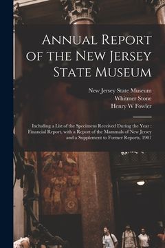 portada Annual Report of the New Jersey State Museum: Including a List of the Specimens Received During the Year: Financial Report, With a Report of the Mamma