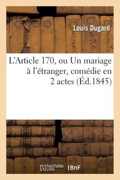 portada L'Article 170, Ou Un Mariage À l'Étranger, Comédie En 2 Actes (in French)