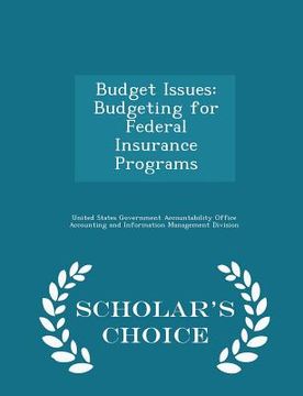 portada Budget Issues: Budgeting for Federal Insurance Programs - Scholar's Choice Edition