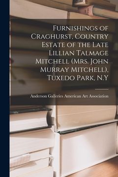 portada Furnishings of Craghurst, Country Estate of the Late Lillian Talmage Mitchell (Mrs. John Murray Mitchell), Tuxedo Park, N.Y (en Inglés)