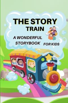 portada The Story Train - a Wonderful Storybook for Kids: Great stories to read for kids Amazing Storybook with beautiful pictures and fairy-tales for kids cr (en Inglés)